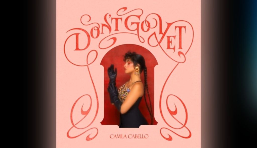 Camila Cabello - Don't Go Yet - Elite Press Review